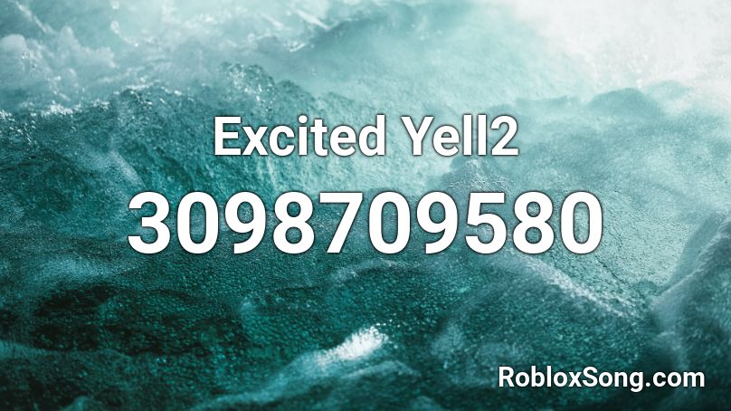 Excited Yell2 Roblox ID