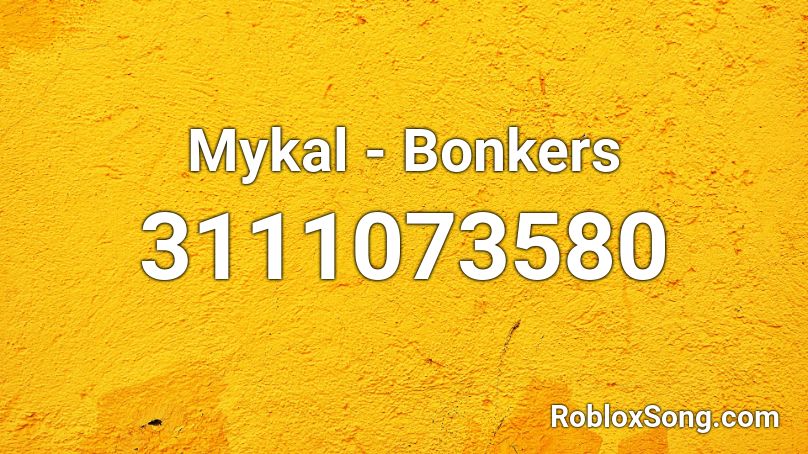 Mykal - Bonkers Roblox ID