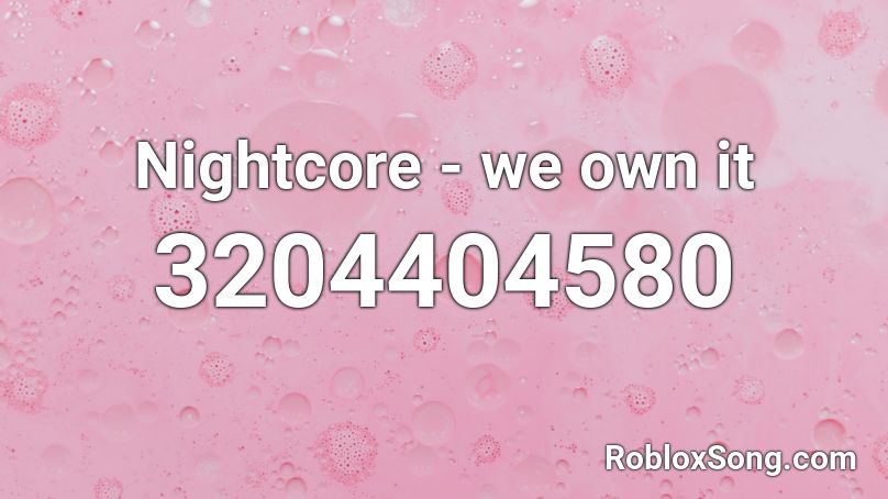 Nightcore - we own it Roblox ID