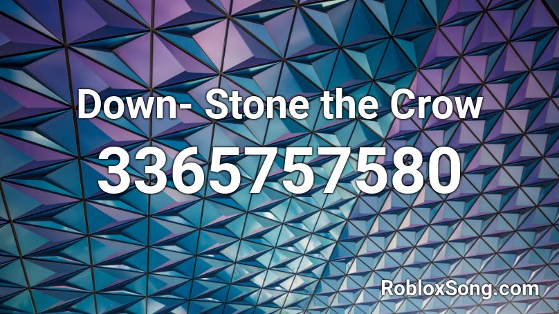 Down- Stone the Crow  Roblox ID