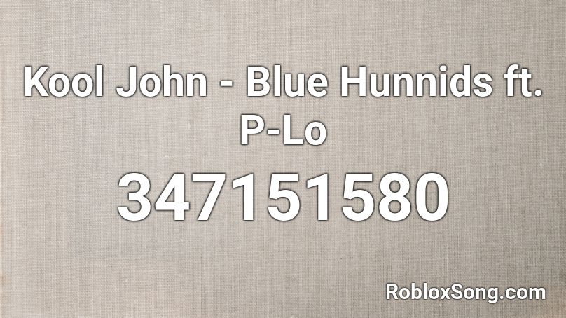 Kool John - Blue Hunnids  ft. P-Lo  Roblox ID