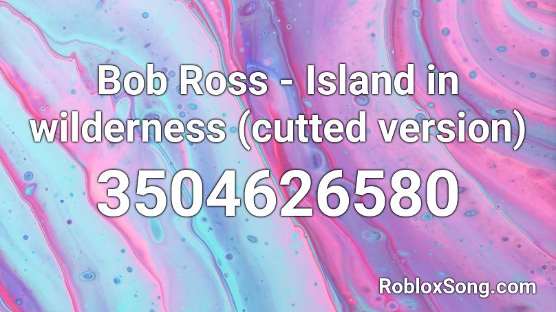 Bob Ross - Island in wilderness (cutted version) Roblox ID