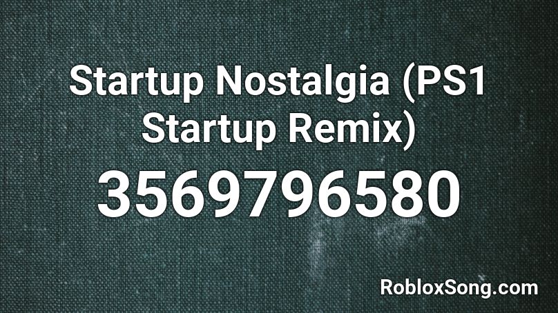 Startup Nostalgia (PS1 Startup Remix) Roblox ID