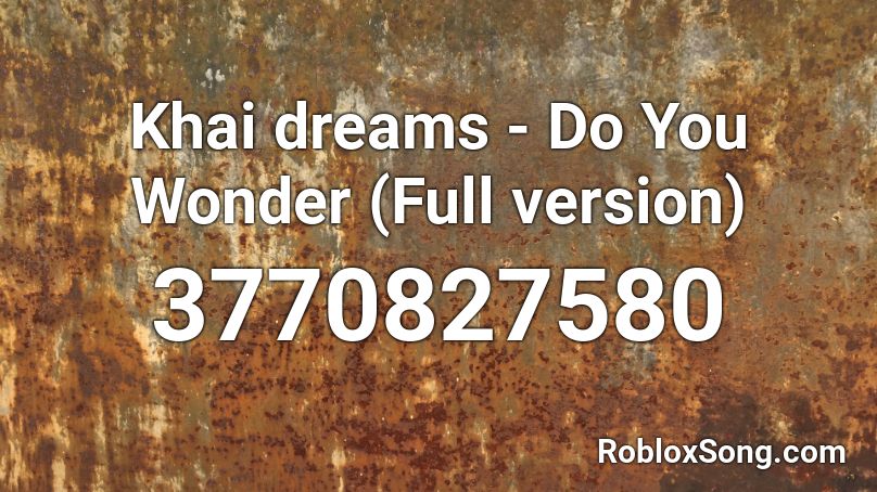 Khai dreams - Do You Wonder (Full version) Roblox ID