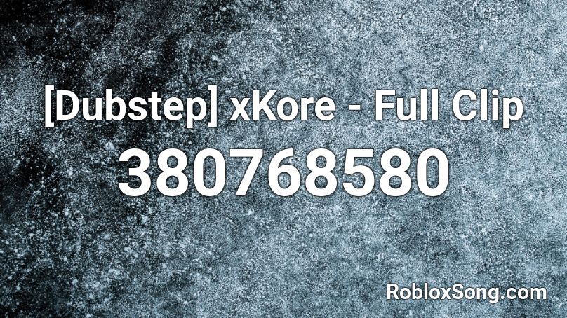 [Dubstep] xKore - Full Clip Roblox ID