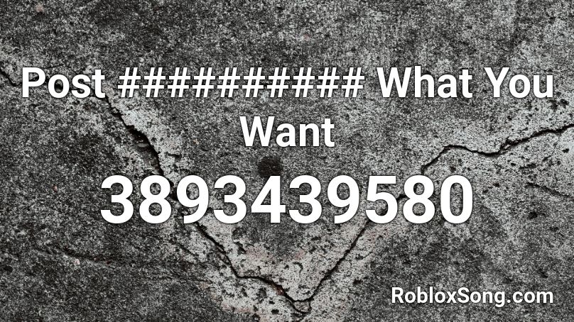 Post ########## What You Want Roblox ID