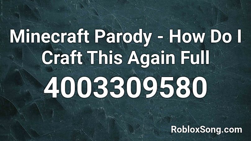 Minecraft Parody - How Do I Craft This Again Full Roblox ID