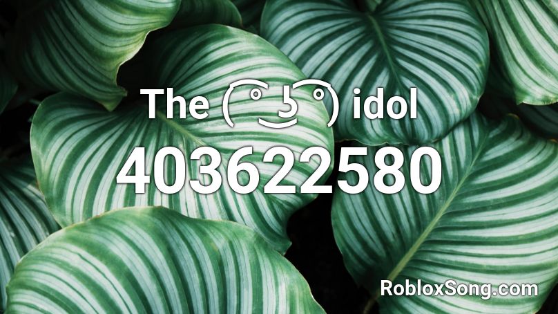 The ( ͡° ͜ʖ ͡°) idol Roblox ID