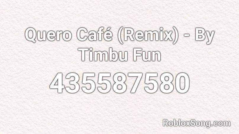 Quero Café (Remix) - By Timbu Fun Roblox ID
