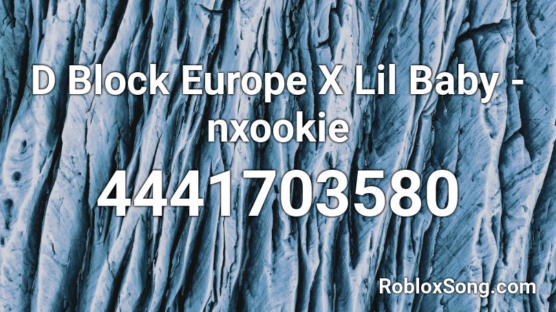 D Block Europe X Lil Baby Nxookie Roblox Id Roblox Music Codes - lil baby roblox id codes