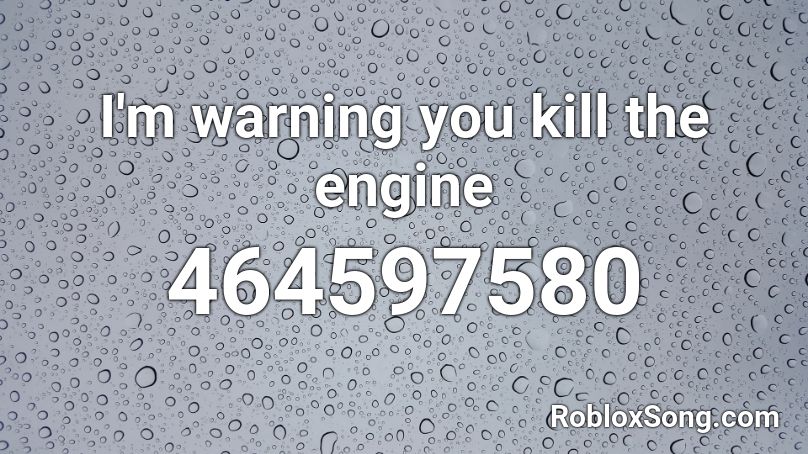 I'm warning you kill the engine Roblox ID