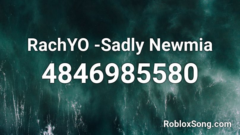 RachYO -Sadly Newmia Roblox ID