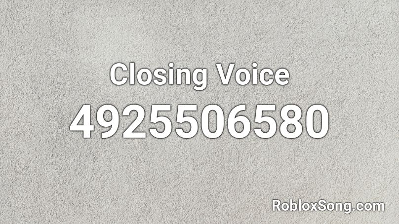 Closing Voice Roblox ID