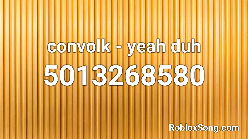 convolk - yeah duh Roblox ID