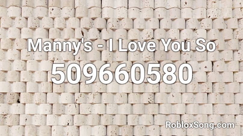 Manny's - I Love You So Roblox ID