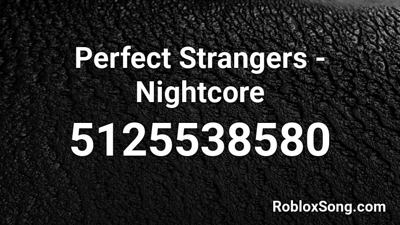 Perfect Strangers - Nightcore Roblox ID