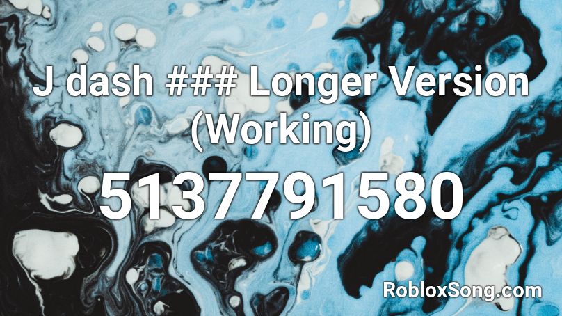 J dash ### Longer Version (Working) Roblox ID