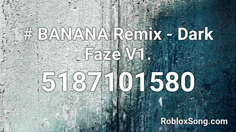 # BANANA Remix - Dark Faze V1. Roblox ID