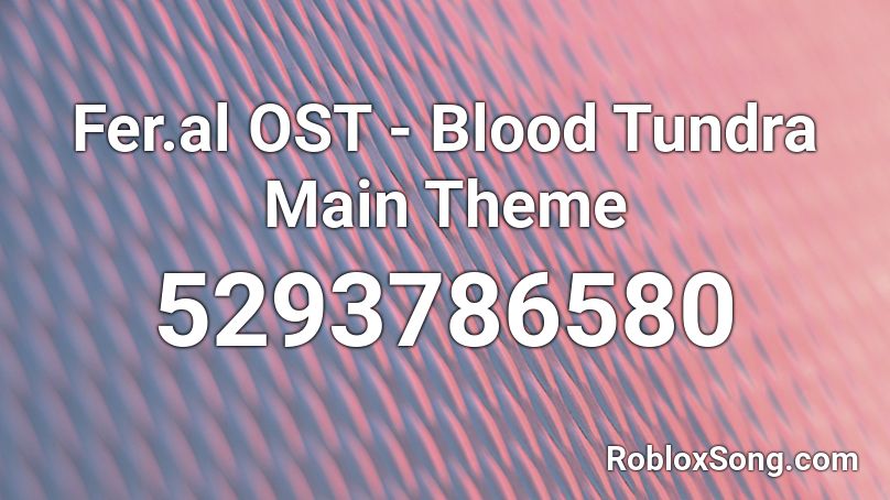 Fer.al OST - Blood Tundra Main Theme Roblox ID