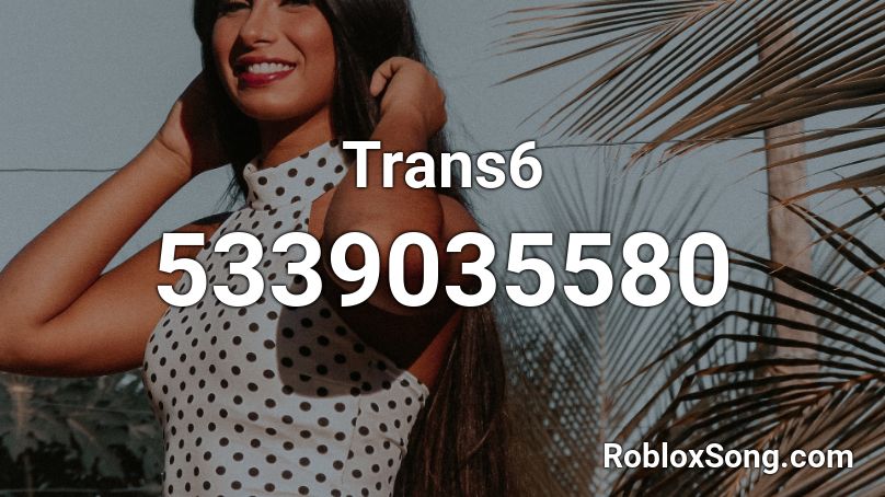 Trans6 Roblox ID