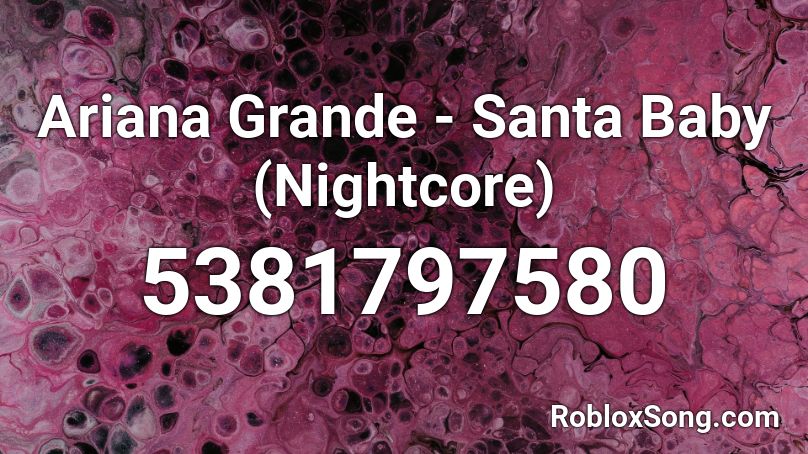 Ariana Grande - Santa Baby (Nightcore) Roblox ID