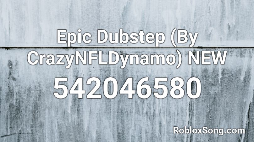 Epic Dubstep (By CrazyNFLDynamo) NEW Roblox ID