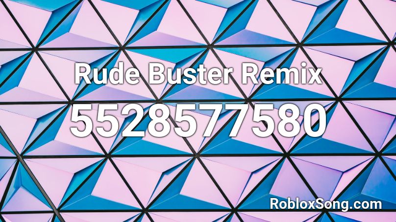 Rude Buster Camxellia Remix Roblox ID