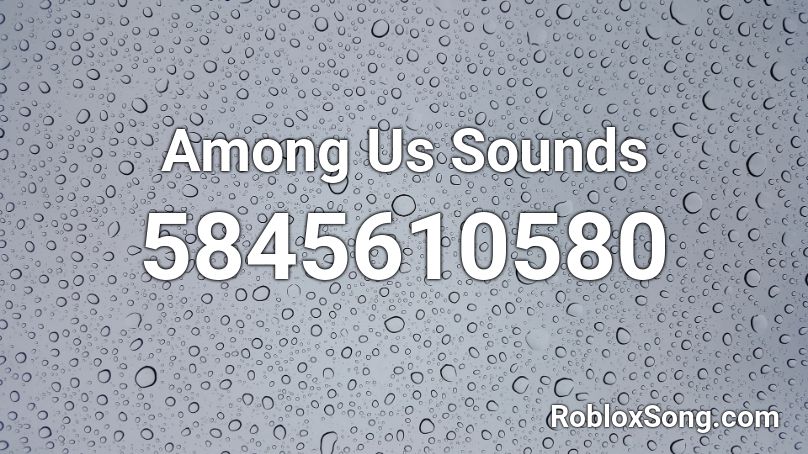 Among Us Sounds Roblox ID - Roblox music codes