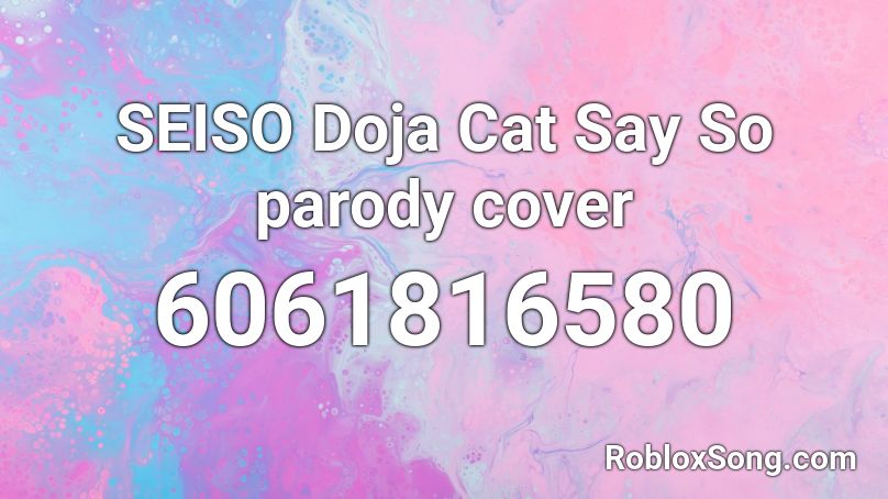 SEISO Doja Cat Say So parody cover Roblox ID