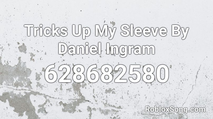 Tricks Up My Sleeve By Daniel Ingram Roblox ID