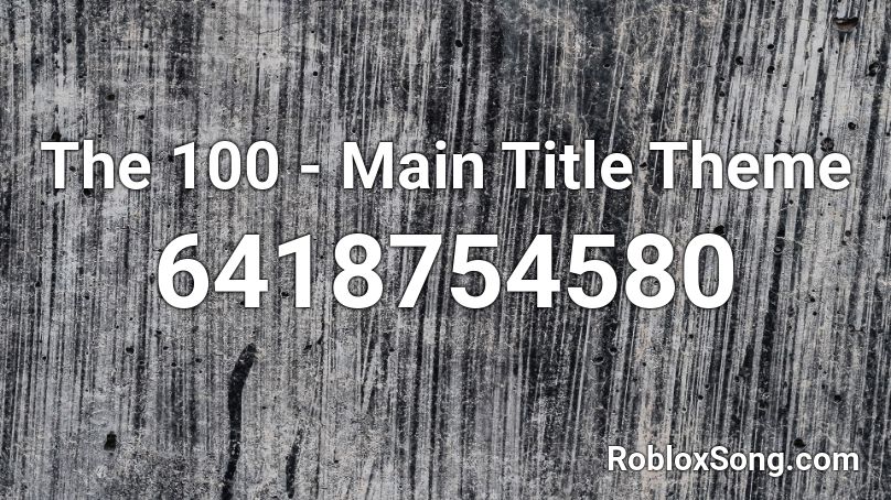 The 100 - Main Title Theme Roblox ID