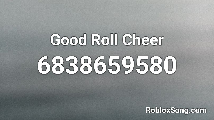 Good Roll Cheer Roblox ID