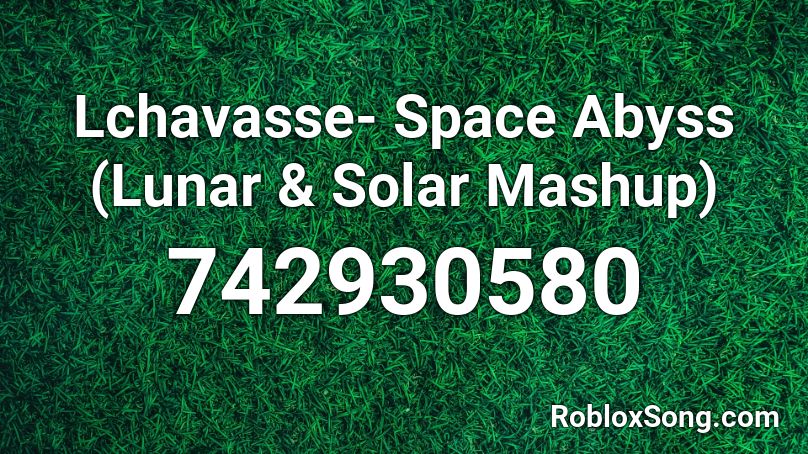 Lchavasse Space Abyss Lunar Solar Mashup Roblox Id Roblox Music Codes - space abyss roblox audio