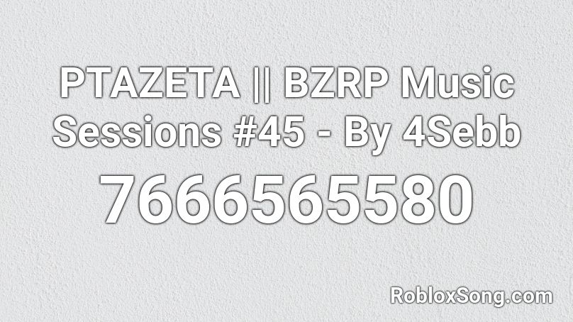 PTAZETA || BZRP Music Sessions #45 - By 4Sebb Roblox ID