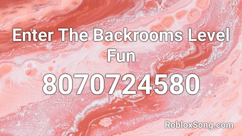 Enter The Backrooms Level Fun Roblox ID