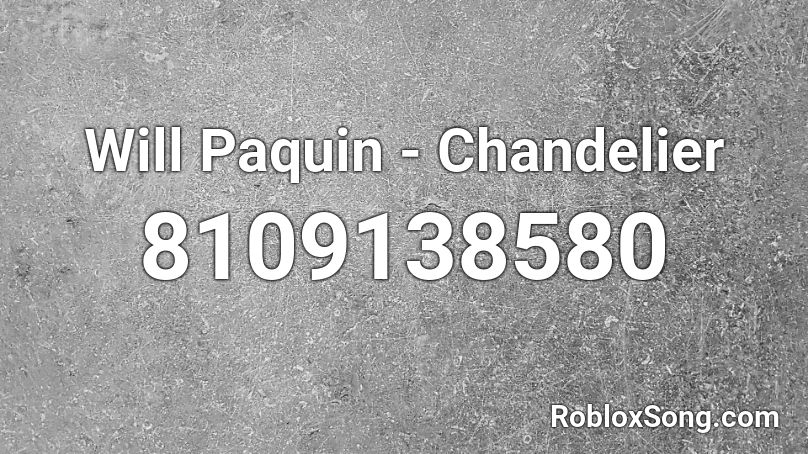 Will Paquin - Chandelier Roblox ID