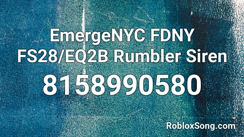 EmergeNYC FDNY FS28/EQ2B Rumbler Siren Roblox ID