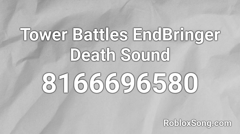 Tower Battles EndBringer Death Sound Roblox ID