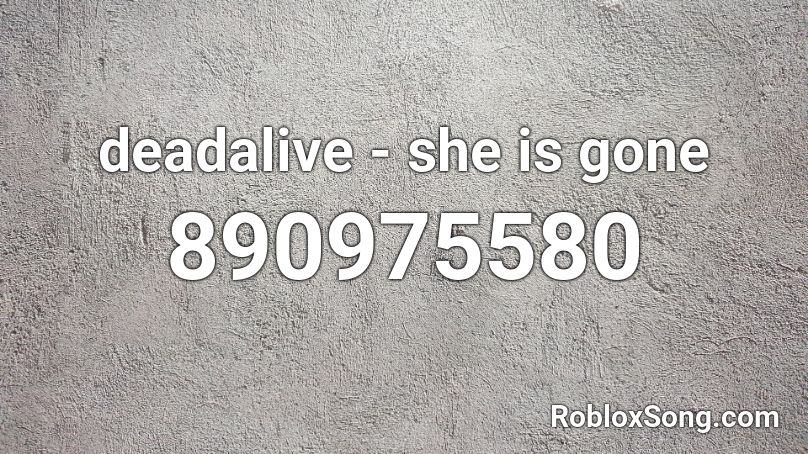 Deadalive She Is Gone Roblox Id Roblox Music Codes - she so gone roblox song code id