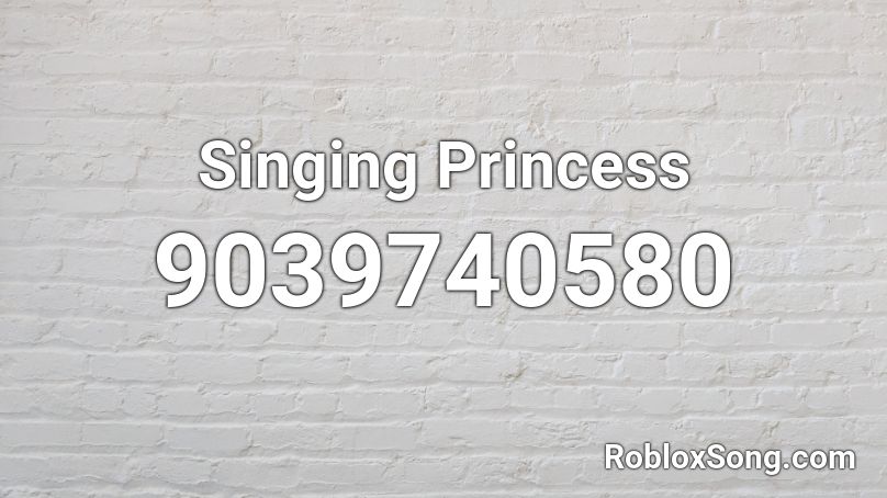 Singing Princess Roblox ID