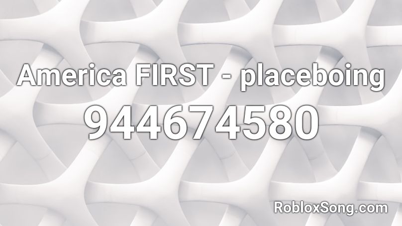 America FIRST - placeboing Roblox ID