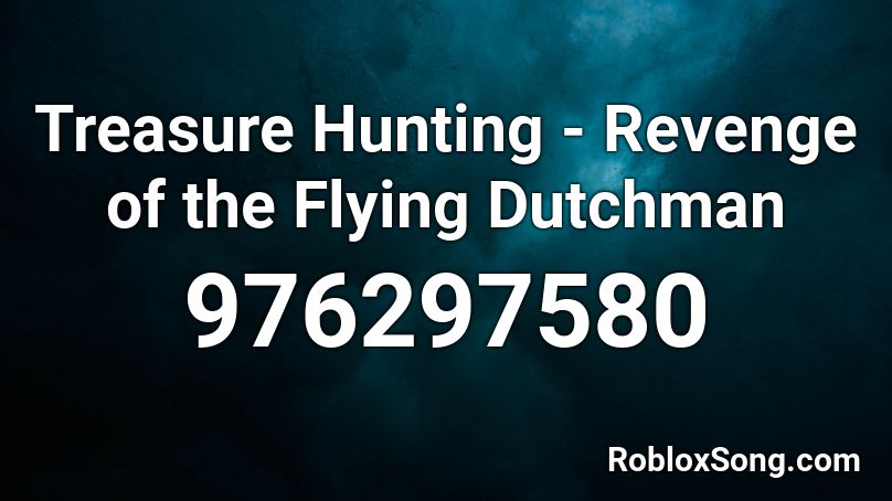Treasure Hunting - Revenge of the Flying Dutchman Roblox ID