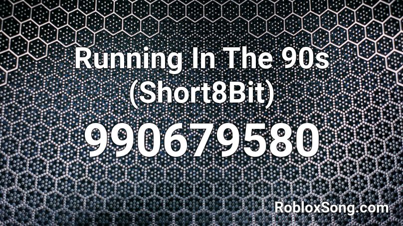 Running In The 90s (Short8Bit) Roblox ID