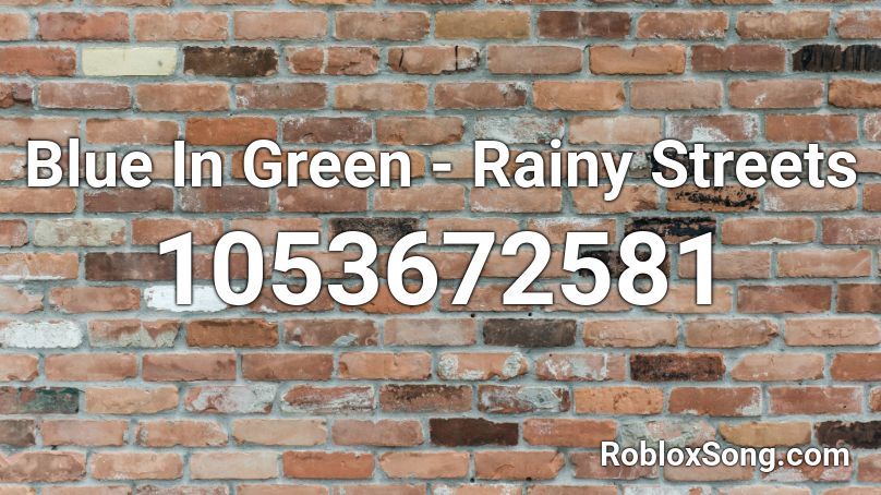Blue In Green - Rainy Streets Roblox ID