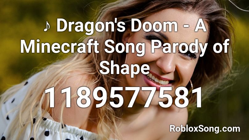 ♪ Dragon's Doom - A Minecraft Song Parody of Shape Roblox ID