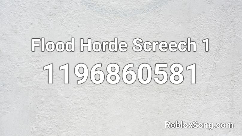 Flood Horde Screech 1 Roblox ID