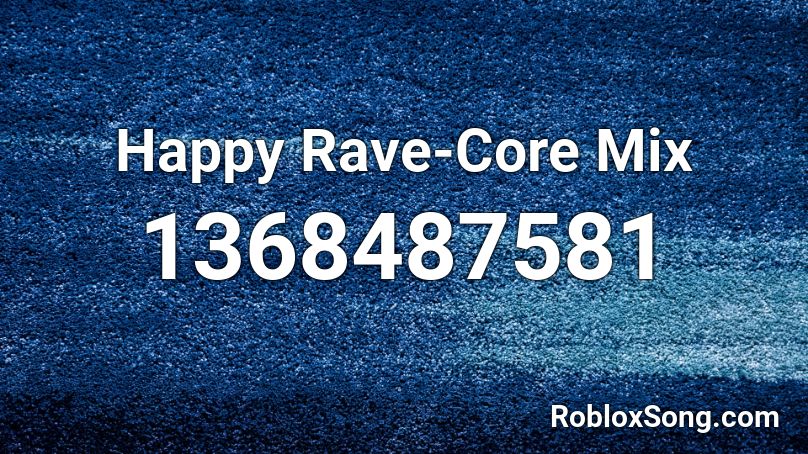 Happy Rave-Core Mix  Roblox ID