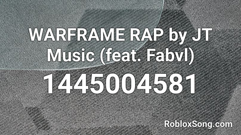 WARFRAME RAP by JT Music (feat. Fabvl) Roblox ID