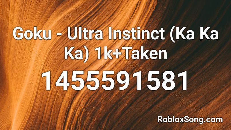 Goku - Ultra Instinct (Ka Ka Ka) 1k+Taken Roblox ID