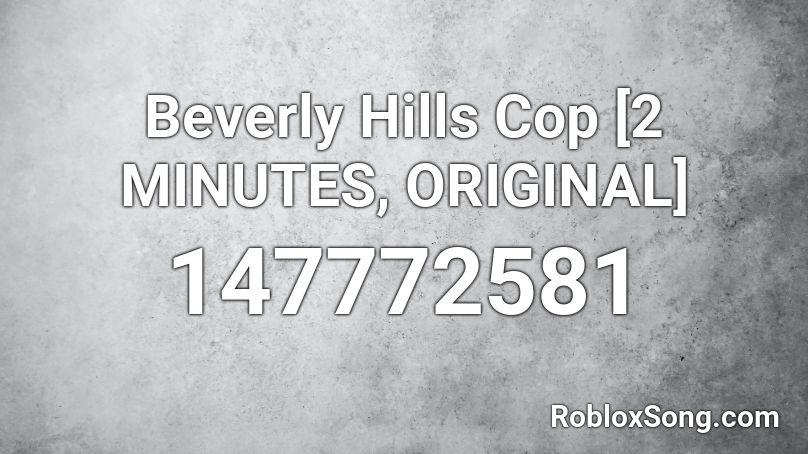 Beverly Hills Cop [2 MINUTES, ORIGINAL] Roblox ID